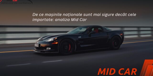 De ce mașinile naționale sunt mai sigure decât cele importate: Analiza Midcar De-ce-masinile-nationale-sunt-mai-sigure-decat-cele-importate-Analiza-Midcar
