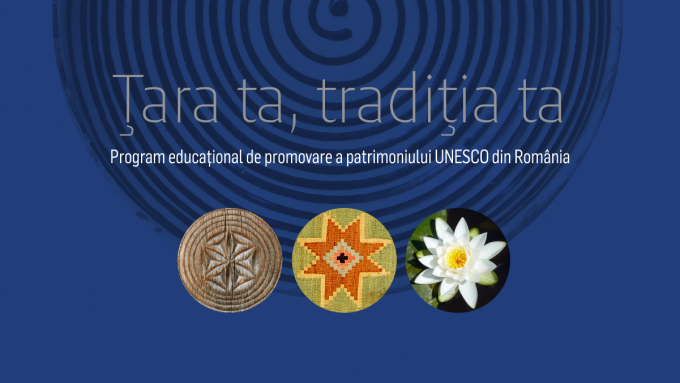 ”Ţara ta, tradiţia ta”, program de promovare a patrimoniului UNESCO din România, se extinde la nivel naţional